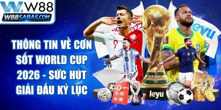 Thông Tin Về Cơn Sốt World Cup 2026